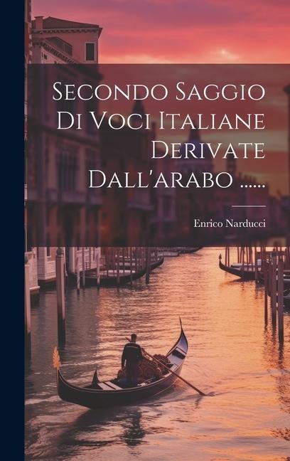 Secondo Saggio Di Voci Italiane Derivate Dall'arabo ...... - Enrico Narducci