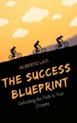 Cover-Bild zum Titel 'The Success Blueprint' von 'Alberto Lati'