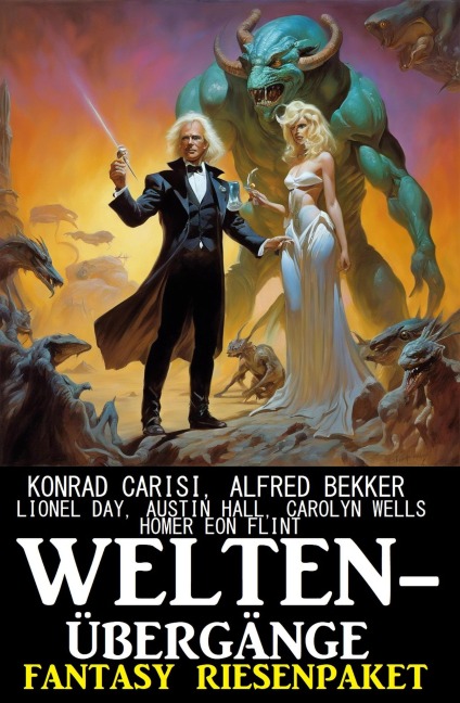 Weltenübergänge: Fantasy Riesenpaket - Alfred Bekker, Konrad Carisi, Carolyn Wells, Lionel Day, Homer Eon Flint