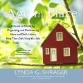 Age in Place: A Guide to Modifying, Organizing, and Decluttering Mom and Dad's Home; Keep Them Safe, Keep You Safe - Lynda G. Shrager