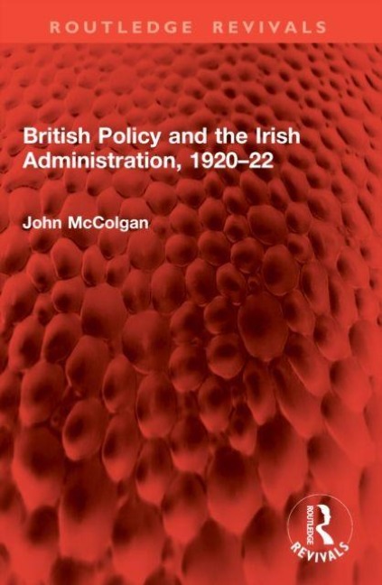 British Policy and the Irish Administration, 1920-22 - John McColgan