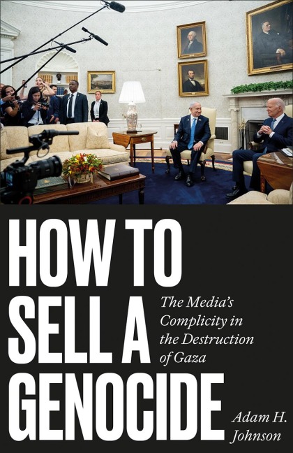 How to Sell a Genocide - Adam H. Johnson