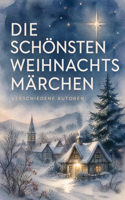 Die schönsten Weihnachtsmärchen - Selma Lagerlöf, Jacob Grimm, Hermann Löns, F. H. Burnett, Manfred Kyber