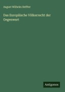 Cover-Bild zum Titel 'Das Europäische Völkerrecht der Gegenwart' von 'August Wilhelm Heffter'