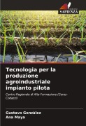 Cover-Bild zum Titel 'Tecnologia per la produzione agroindustriale impianto pilota' von 'Gustavo Gonzàlez, Ana Maya'