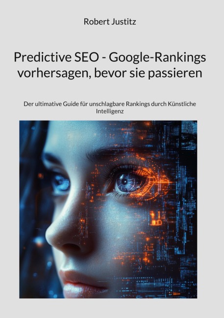 Predictive SEO - Google-Rankings vorhersagen, bevor sie passieren - Robert Justitz