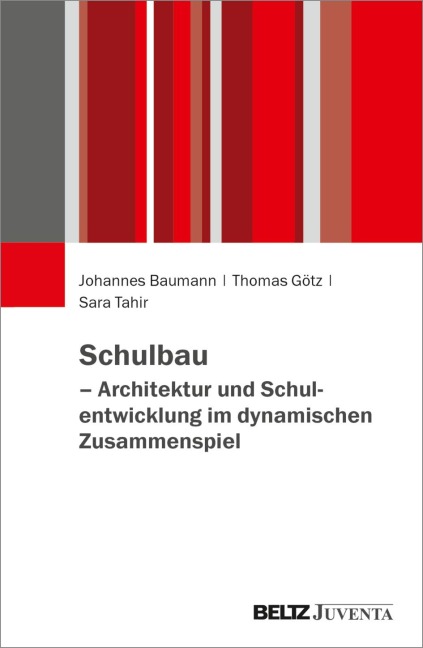 Schulbau - Architektur und Schulentwicklung im dynamischen Zusammenspiel - Johannes Baumann, Thomas Götz, Sara Tahir