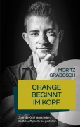 Cover-Bild zum Titel 'Change beginnt im Kopf' von 'Moritz Grabosch'