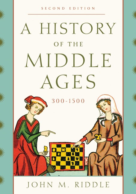 A History of the Middle Ages, 300-1500 - John M. Riddle