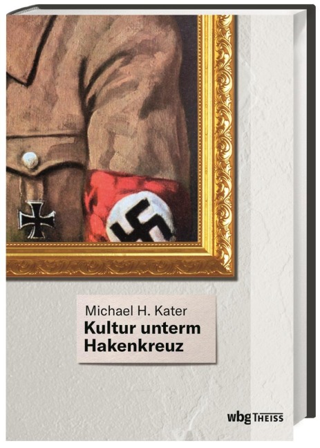 Kultur unterm Hakenkreuz - Michael Kater