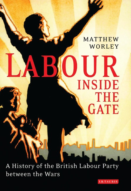 Labour Inside the Gate - Matthew Worley