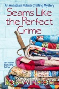 Seams Like the Perfect Crime (An Anastasia Pollack Crafting Mystery, #14) - Lois Winston