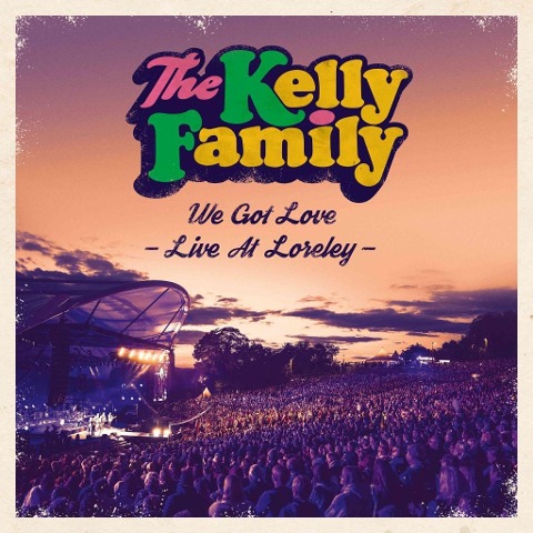 We Got Love-Live At Loreley - The Kelly Family