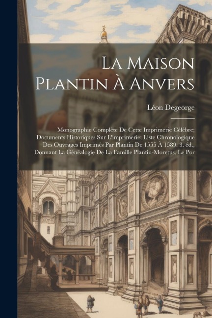 La maison Plantin à Anvers - Léon Degeorge