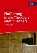 Cover-Bild zum Titel 'Einführung in die Theologie Martin Luthers' von 'Christian Danz'