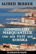 Cover-Bild zum Titel 'Commissaire Marquanteur und der Pate aus Korsika: Frankreich Krimi' von 'Alfred Bekker'