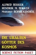 Cover-Bild zum Titel 'Die uralten Götter des Kosmos: Science Fiction Paket' von 'Alfred Bekker, Hendrik M. Bekker, Margret Schwekendiek'