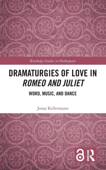 Dramaturgies of Love in Romeo and Juliet - Jonas Kellermann