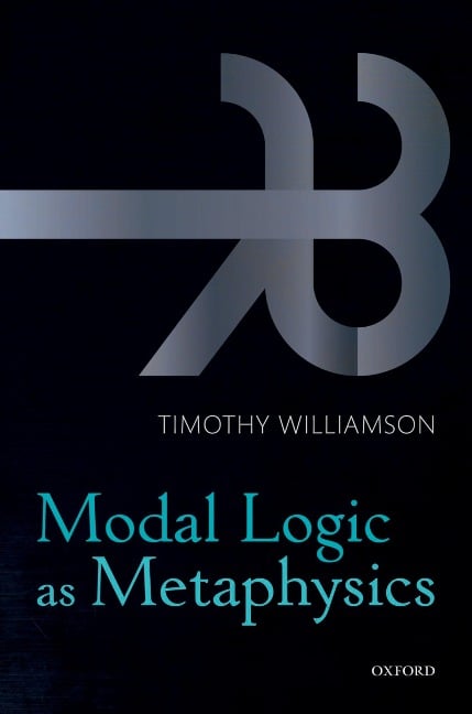 Modal Logic as Metaphysics - Timothy Williamson