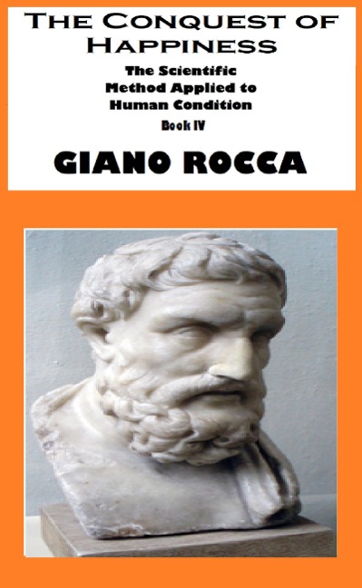 The Conquest of Happiness: The Scientific Method Applied to Human Condition - Book IV - Giano Rocca