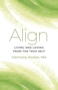 Cover-Bild zum Titel 'Align: Living and Loving from the True Self' von 'Harmony Kwiker'
