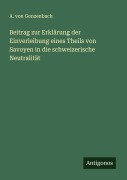 Cover-Bild zum Titel 'Beitrag zur Erklärung der Einverleibung eines Theils von Savoyen in die schweizerische Neutralität' von 'A. von Gonzenbach'