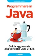 Programmare in Java. Guida aggiornata alla versione JDK 21 LTS - Pellegrino Principe