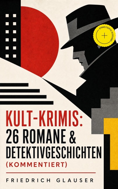 Kult-Krimis: 26 Romane & Detektivgeschichten (Kommentiert) - Friedrich Glauser
