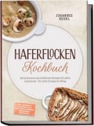 Cover-Bild zum Titel 'Haferflocken Kochbuch: Die leckersten und einfachsten Rezepte für jeden Geschmack - für mehr Energie im Alltag - inkl. Porridge & Overnight Oats, Bratlinge & Panaden, Haferdrink & Hafersahne' von 'Johannes Seidel'