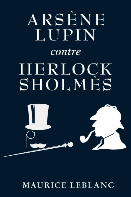 Arsène Lupin contre Herlock Sholmès - Maurice Leblanc