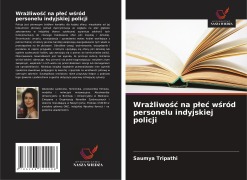 Cover-Bild zum Titel 'Wra¿liwo¿¿ na p¿e¿ w¿ród personelu indyjskiej policji' von 'Saumya Tripathi'