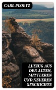 Auszug aus der Alten, Mittleren und Neueren Geschichte - Carl Ploetz