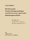 Berechnungen, Konstruktionsgrundlagen und Bauelemente spanender Werkzeugmaschinen - F. Koenigsberger