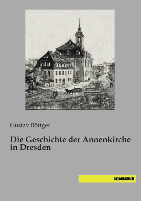 Die Geschichte der Annenkirche in Dresden - Gustav Böttger