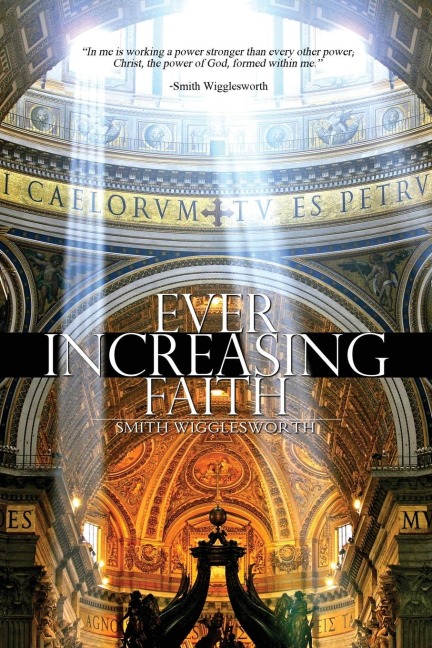 Ever Increasing Faith - Smith Wigglesworth