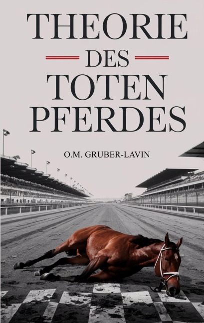 Theorie des toten Pferdes - Oliver M. Gruber-Lavin