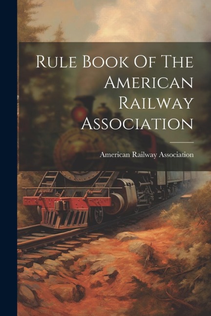 Rule Book Of The American Railway Association - American Railway Association