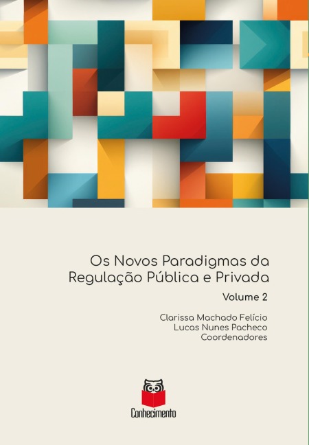 Os Novos Paradigmas da Regulação Pública e Privada - Clarissa Machado Felício, Ariadna Zonta Rodrigues, Mirela Guimarães Gonçalves Couto, Pablo Moreira Zanotti, Renato César Stampini Oliveira
