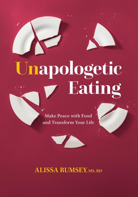 Unapologetic Eating - Alissa Rumsey