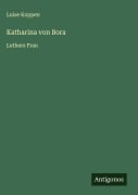 Cover-Bild zum Titel 'Katharina von Bora' von 'Luise Koppen'