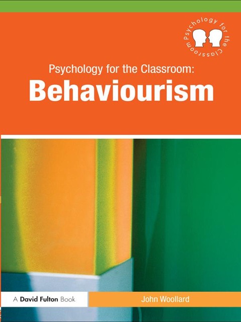 Psychology for the Classroom: Behaviourism - John Woollard