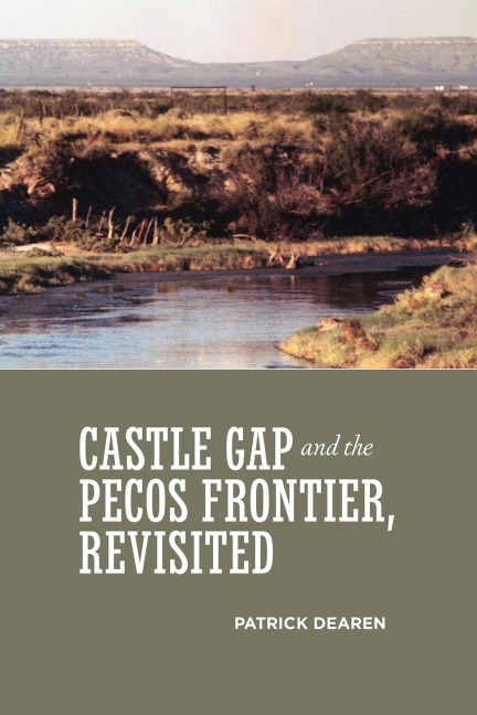 Castle Gap and the Pecos Frontier, Revisited - Patrick Dearen