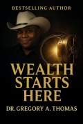 Cover-Bild zum Titel 'Wealth Starts Here' von 'Gregory A. Thomas'