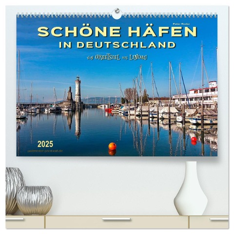 Schöne Häfen in Deutschland von Greetsiel bis Lindau (hochwertiger Premium Wandkalender 2025 DIN A2 quer), Kunstdruck in Hochglanz - Peter Roder