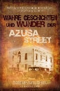Wahre Geschichten und Wunder der Azusa Street - Tommy Welchel, Michelle P. Griffith