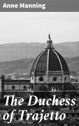 Cover-Bild zum Titel 'The Duchess of Trajetto' von 'Anne Manning'