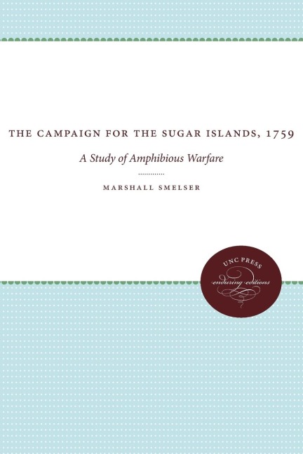 The Campaign for the Sugar Islands, 1759 - Marshall Smelser