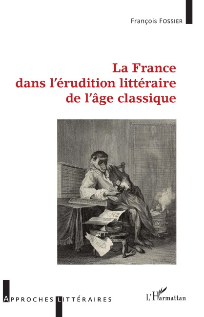 La France dans l'érudition littéraire de l'âge classique - François Fossier
