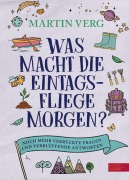 Cover-Bild zum Titel 'Was macht die Eintagsfliege morgen? Noch mehr verrückte Fragen und verblüffende Antworten' von 'Martin Verg'
