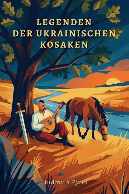 Legenden der ukrainischen Kosaken: 25 Heldensagen von Freiheit, Bruderschaft und der Saporoger Sitsch - Liudmyla Pytel